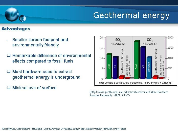 Geothermal energy Advantages - Smaller carbon footprint and environmentally friendly q Remarkable difference of
