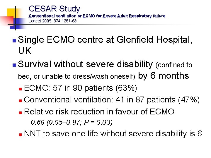 CESAR Study Conventional ventilation or ECMO for Severe Adult Respiratory failure Lancet 2009, 374: