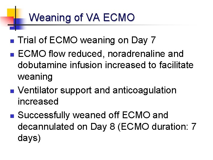 Weaning of VA ECMO n n Trial of ECMO weaning on Day 7 ECMO