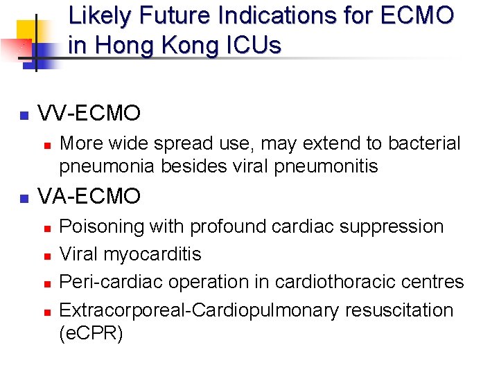 Likely Future Indications for ECMO in Hong Kong ICUs n VV-ECMO n n More