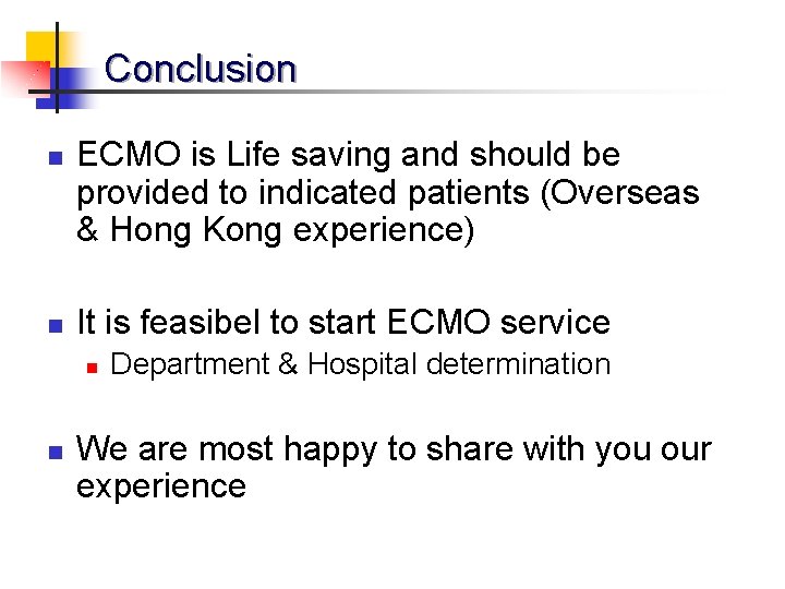 Conclusion n n ECMO is Life saving and should be provided to indicated patients