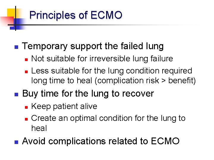 Principles of ECMO n Temporary support the failed lung n n n Buy time