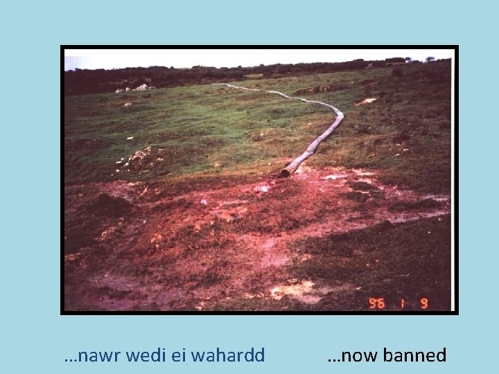 …nawr wedi ei wahardd …now banned 