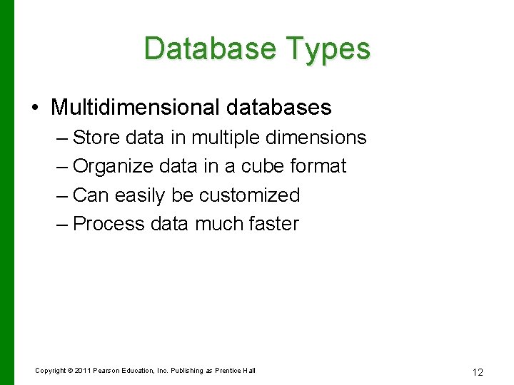 Database Types • Multidimensional databases – Store data in multiple dimensions – Organize data