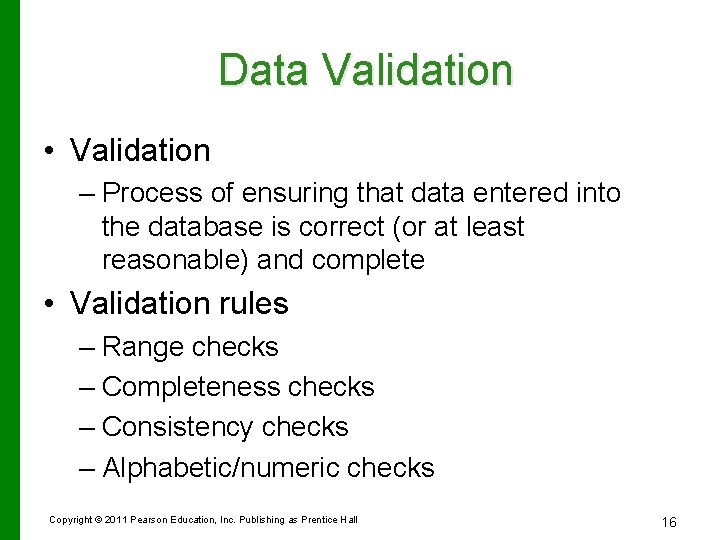 Data Validation • Validation – Process of ensuring that data entered into the database