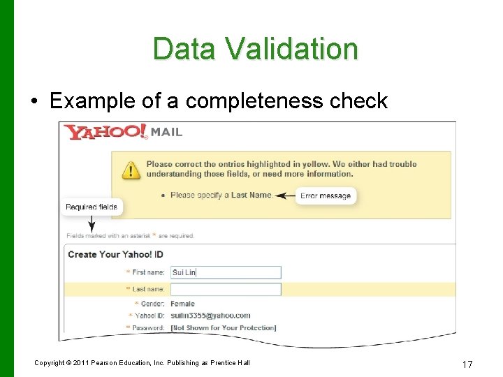Data Validation • Example of a completeness check Copyright © 2011 Pearson Education, Inc.