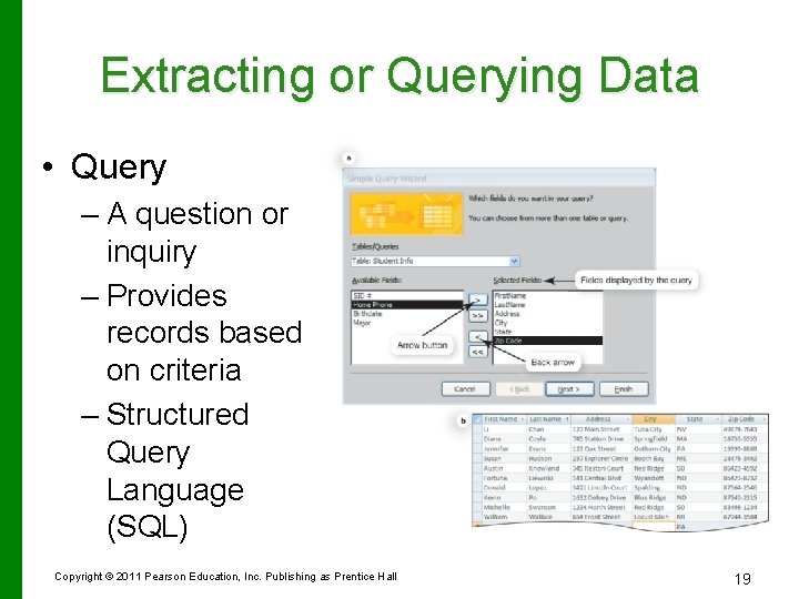 Extracting or Querying Data • Query – A question or inquiry – Provides records