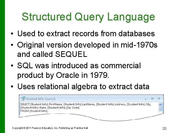 Structured Query Language • Used to extract records from databases • Original version developed