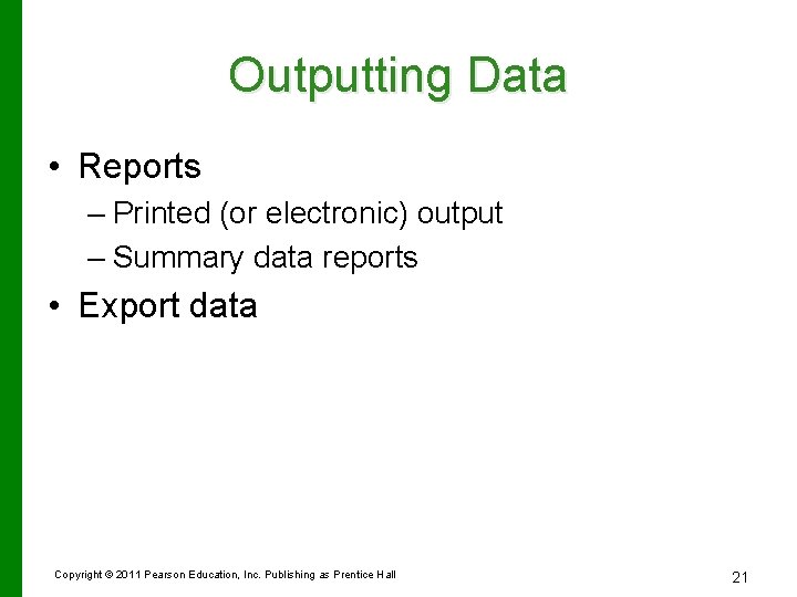 Outputting Data • Reports – Printed (or electronic) output – Summary data reports •
