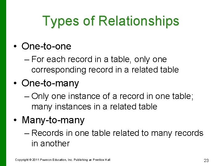 Types of Relationships • One-to-one – For each record in a table, only one