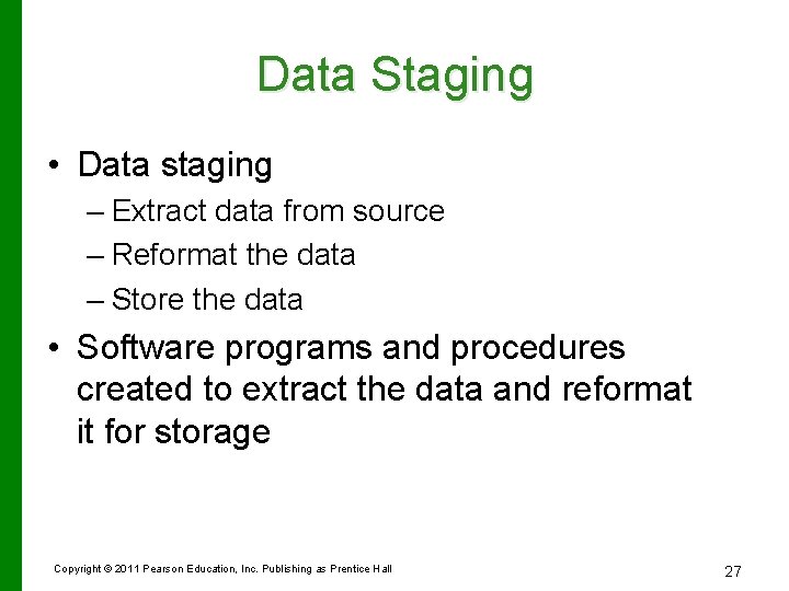 Data Staging • Data staging – Extract data from source – Reformat the data