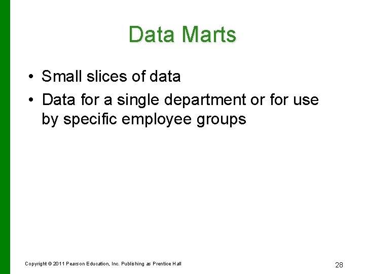 Data Marts • Small slices of data • Data for a single department or