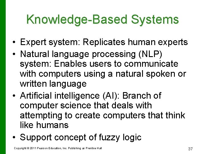 Knowledge-Based Systems • Expert system: Replicates human experts • Natural language processing (NLP) system: