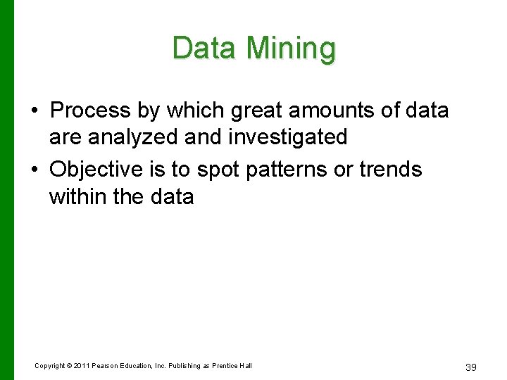 Data Mining • Process by which great amounts of data are analyzed and investigated