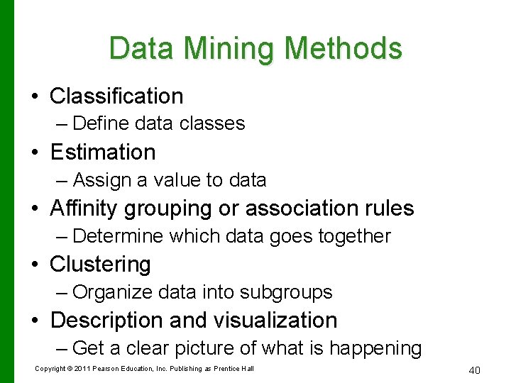 Data Mining Methods • Classification – Define data classes • Estimation – Assign a