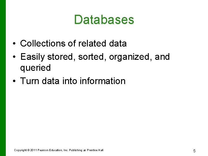 Databases • Collections of related data • Easily stored, sorted, organized, and queried •