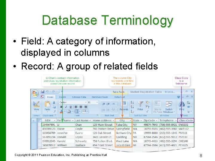 Database Terminology • Field: A category of information, displayed in columns • Record: A