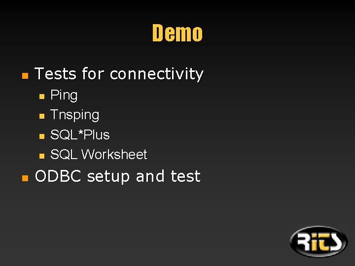 Demo n Tests for connectivity n n n Ping Tnsping SQL*Plus SQL Worksheet ODBC