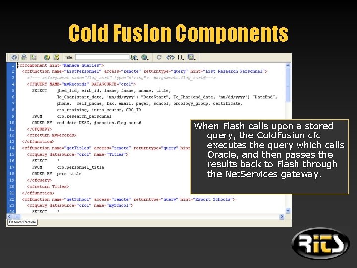 Cold Fusion Components When Flash calls upon a stored query, the Cold. Fusion cfc