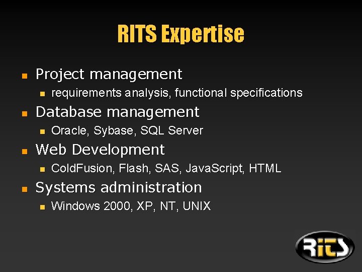 RITS Expertise n Project management n n Database management n n Oracle, Sybase, SQL