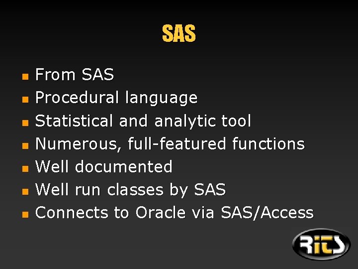 SAS n n n n From SAS Procedural language Statistical and analytic tool Numerous,