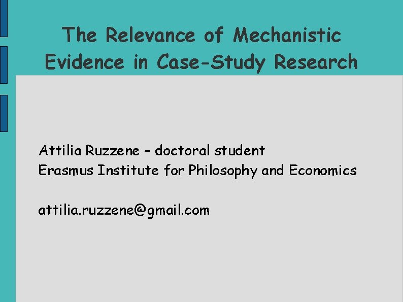 The Relevance of Mechanistic Evidence in Case-Study Research Attilia Ruzzene – doctoral student Erasmus