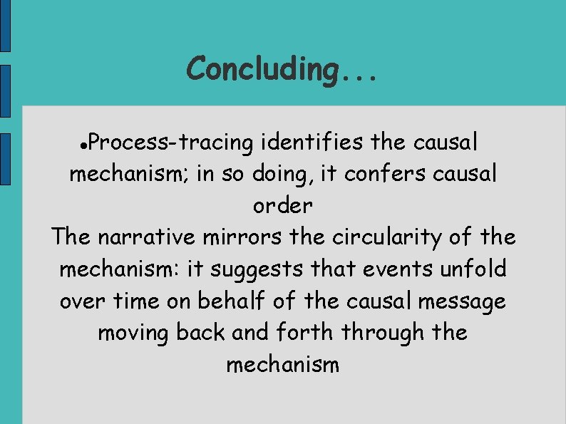 Concluding. . . Process-tracing identifies the causal mechanism; in so doing, it confers causal