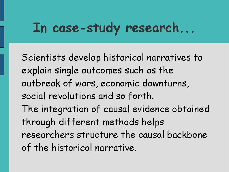 In case-study research. . . Scientists develop historical narratives to explain single outcomes such