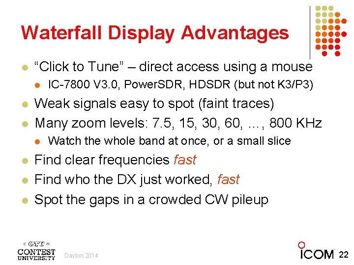 Waterfall Display Advantages l “Click to Tune” – direct access using a mouse l