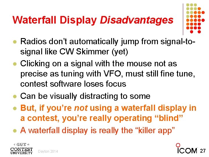 Waterfall Display Disadvantages l l l Radios don’t automatically jump from signal-tosignal like CW