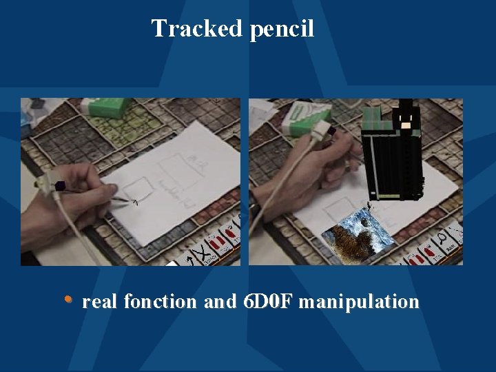 Tracked pencil • real fonction and 6 D 0 F manipulation 