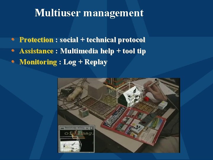 Multiuser management • • • Protection : social + technical protocol Assistance : Multimedia