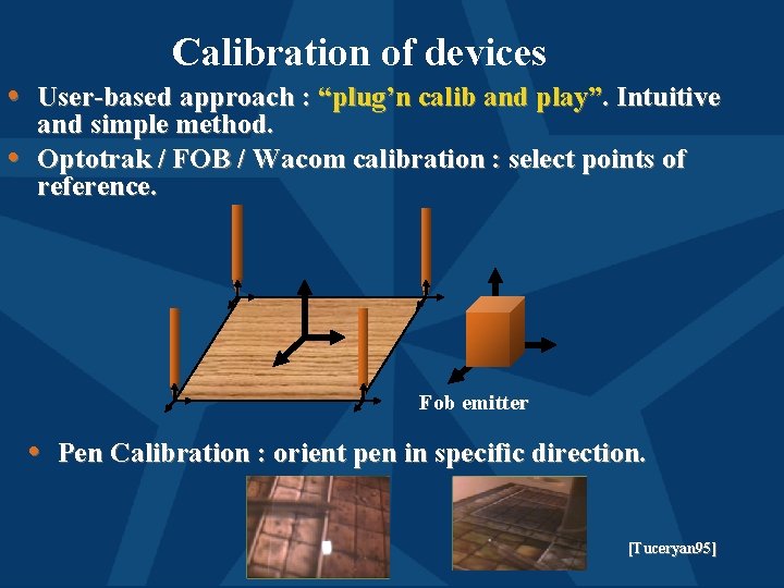 Calibration of devices • User-based approach : “plug’n calib and play”. Intuitive • and