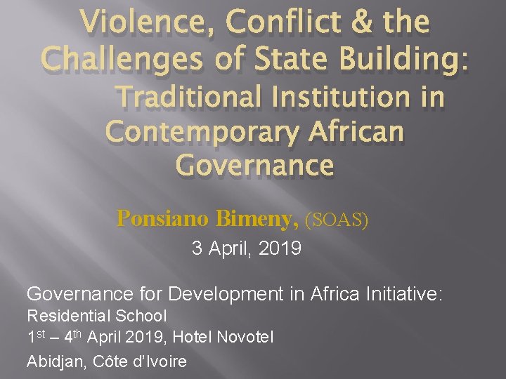 Violence, Conflict & the Challenges of State Building: Traditional Institution in Contemporary African Governance