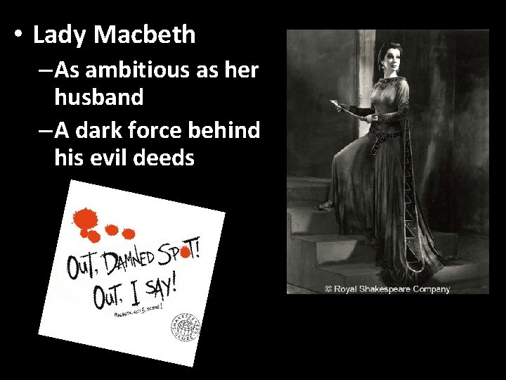  • Lady Macbeth – As ambitious as her husband – A dark force
