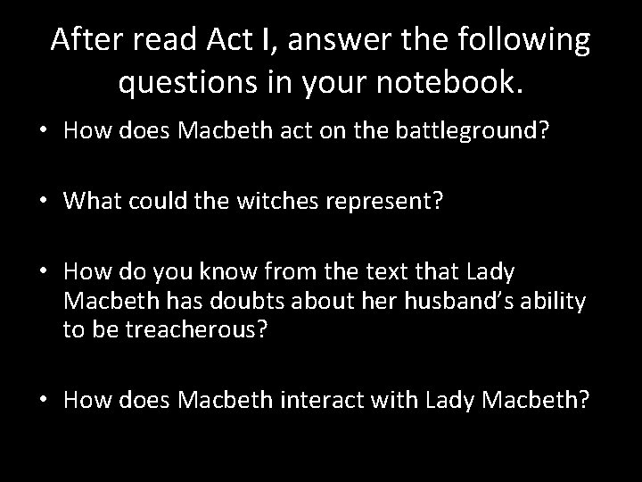 After read Act I, answer the following questions in your notebook. • How does
