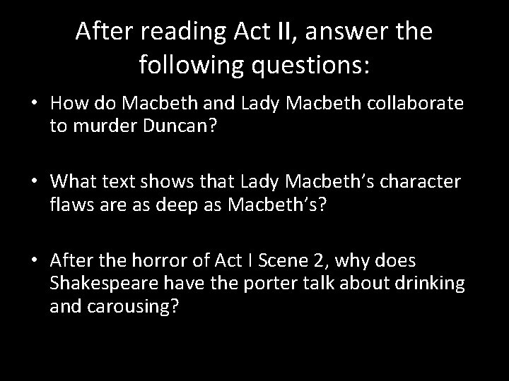 After reading Act II, answer the following questions: • How do Macbeth and Lady