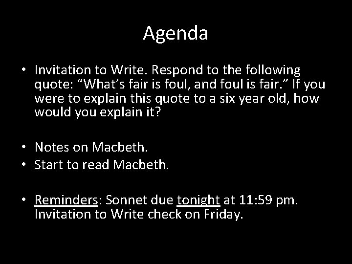 Agenda • Invitation to Write. Respond to the following quote: “What’s fair is foul,