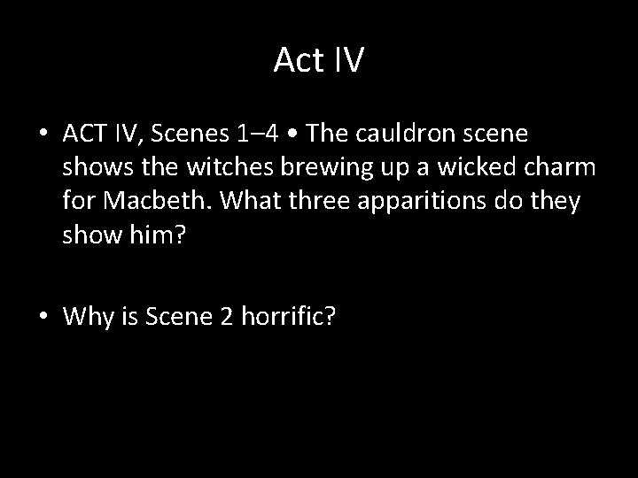 Act IV • ACT IV, Scenes 1– 4 • The cauldron scene shows the
