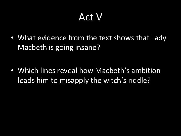 Act V • What evidence from the text shows that Lady Macbeth is going