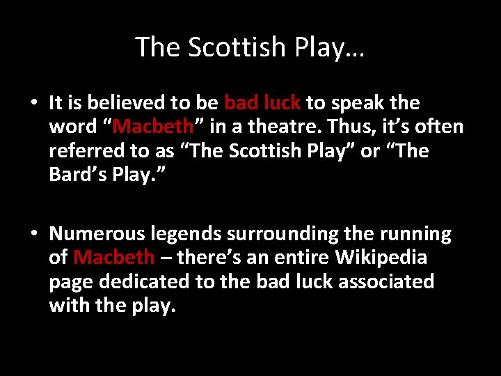 The Scottish Play… • It is believed to be bad luck to speak the