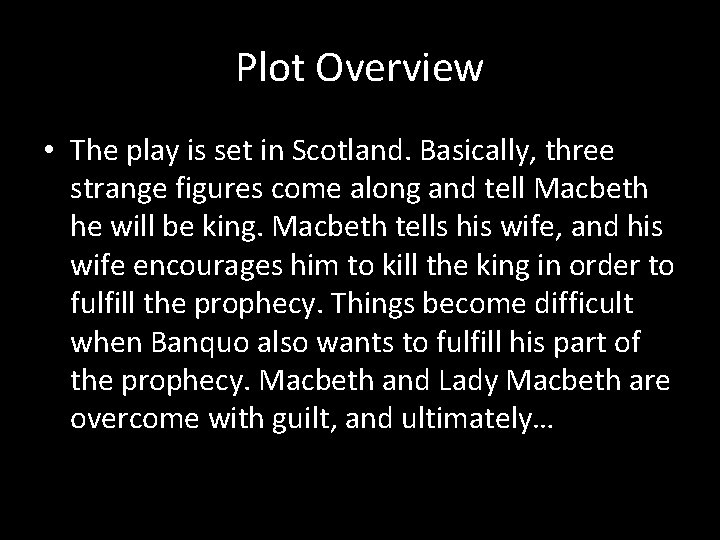 Plot Overview • The play is set in Scotland. Basically, three strange figures come