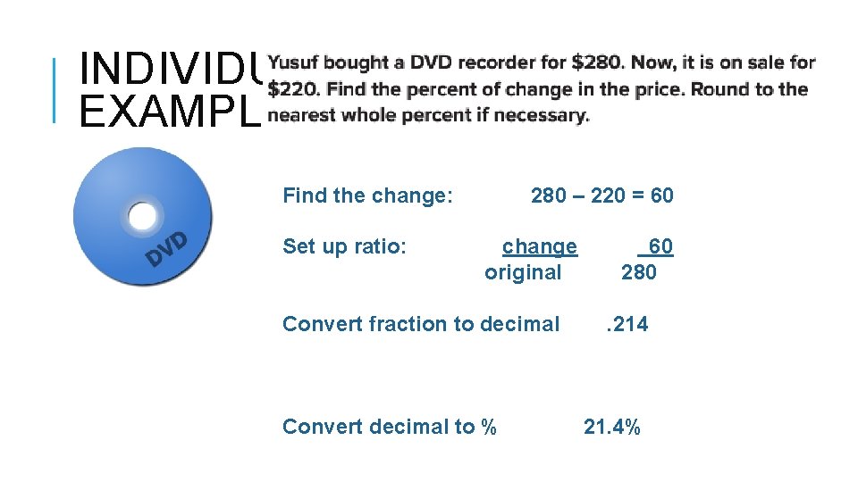 INDIVIDUAL EXAMPLE Find the change: Set up ratio: 280 – 220 = 60 change INDIVIDUAL EXAMPLE Find the change: Set up ratio: 280 – 220 = 60 change