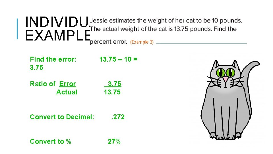 INDIVIDUAL EXAMPLE Find the error: 3. 75 Ratio of Error Actual Convert to Decimal: INDIVIDUAL EXAMPLE Find the error: 3. 75 Ratio of Error Actual Convert to Decimal: