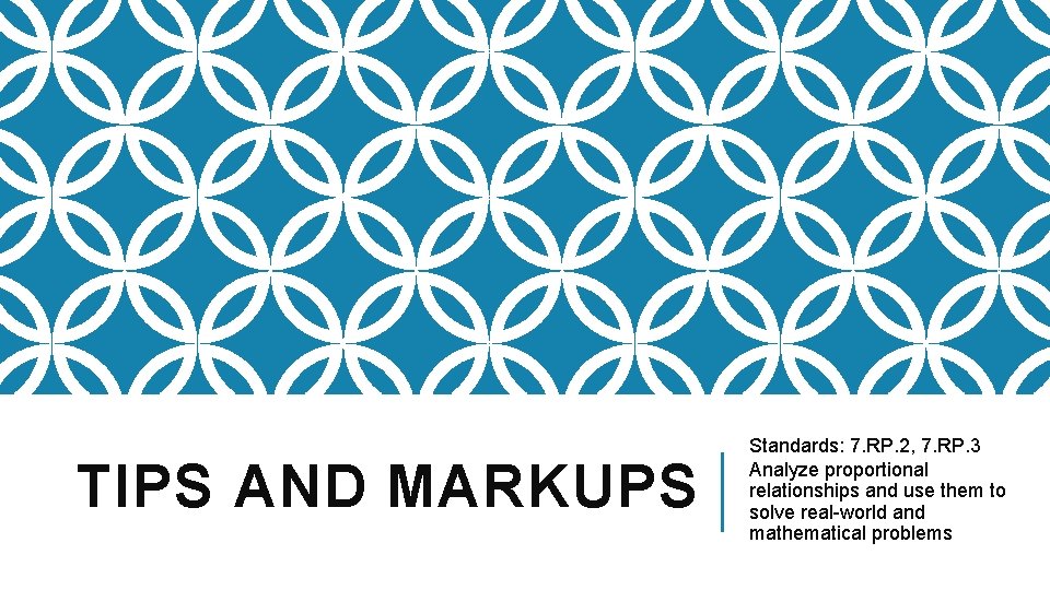TIPS AND MARKUPS Standards: 7. RP. 2, 7. RP. 3 Analyze proportional relationships and TIPS AND MARKUPS Standards: 7. RP. 2, 7. RP. 3 Analyze proportional relationships and