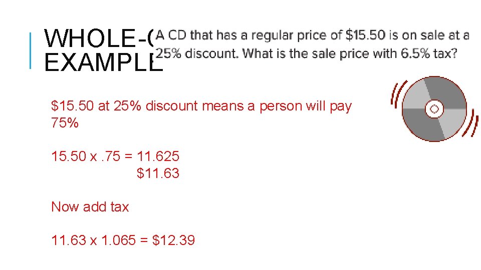 WHOLE-CLASS EXAMPLE $15. 50 at 25% discount means a person will pay 75% 15. WHOLE-CLASS EXAMPLE $15. 50 at 25% discount means a person will pay 75% 15.