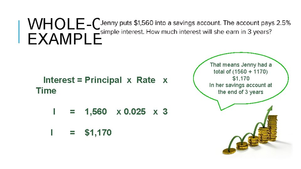 WHOLE-CLASS EXAMPLE Interest = Principal x Rate x Time I I = 1, 560 WHOLE-CLASS EXAMPLE Interest = Principal x Rate x Time I I = 1, 560