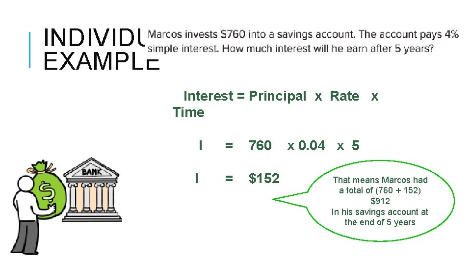 INDIVIDUAL EXAMPLE Interest = Principal x Rate x Time I I = 760 = INDIVIDUAL EXAMPLE Interest = Principal x Rate x Time I I = 760 =
