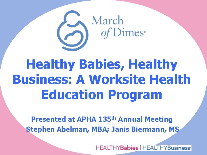Healthy Babies, Healthy Business: A Worksite Health Education Program Presented at APHA 135 th