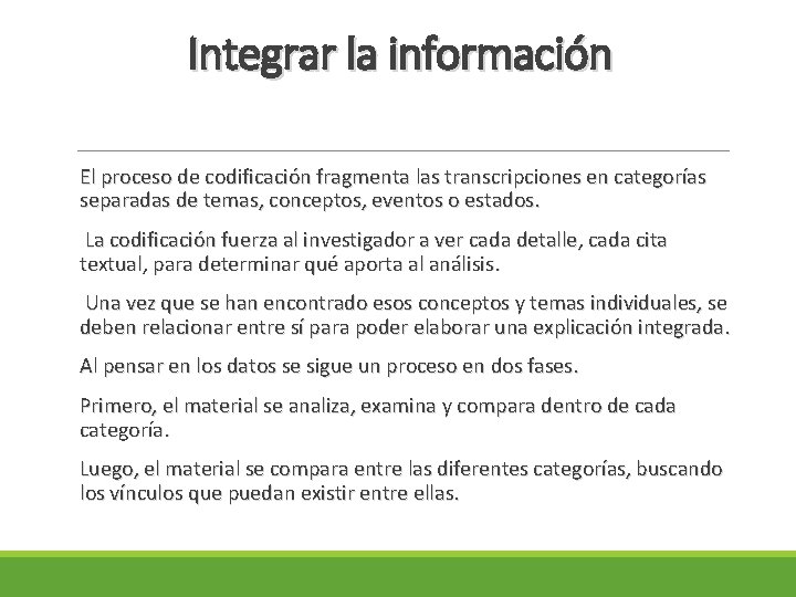 Integrar la información El proceso de codificación fragmenta las transcripciones en categorías separadas de Integrar la información El proceso de codificación fragmenta las transcripciones en categorías separadas de